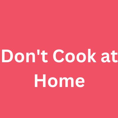 Don't Cook at Home