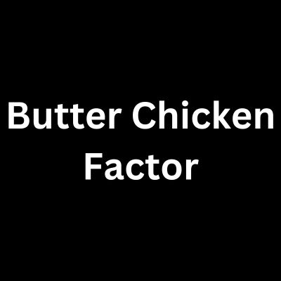 Butter Chicken Factor