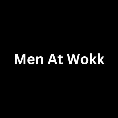 Men At Wokk