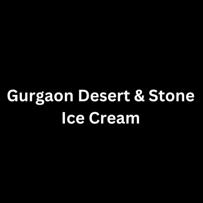 Gurgaon Desert & Stone Ice Cream