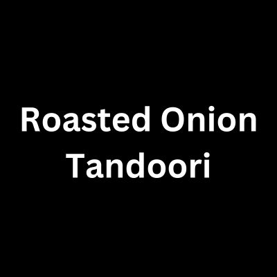 Roasted Onion Tandoori