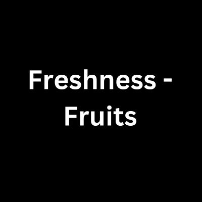Freshness - Fruits and
