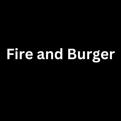 Fire and Burger