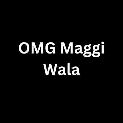 O M G Maggi Wala