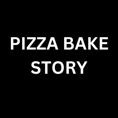 PIZZA BAKE STORY	